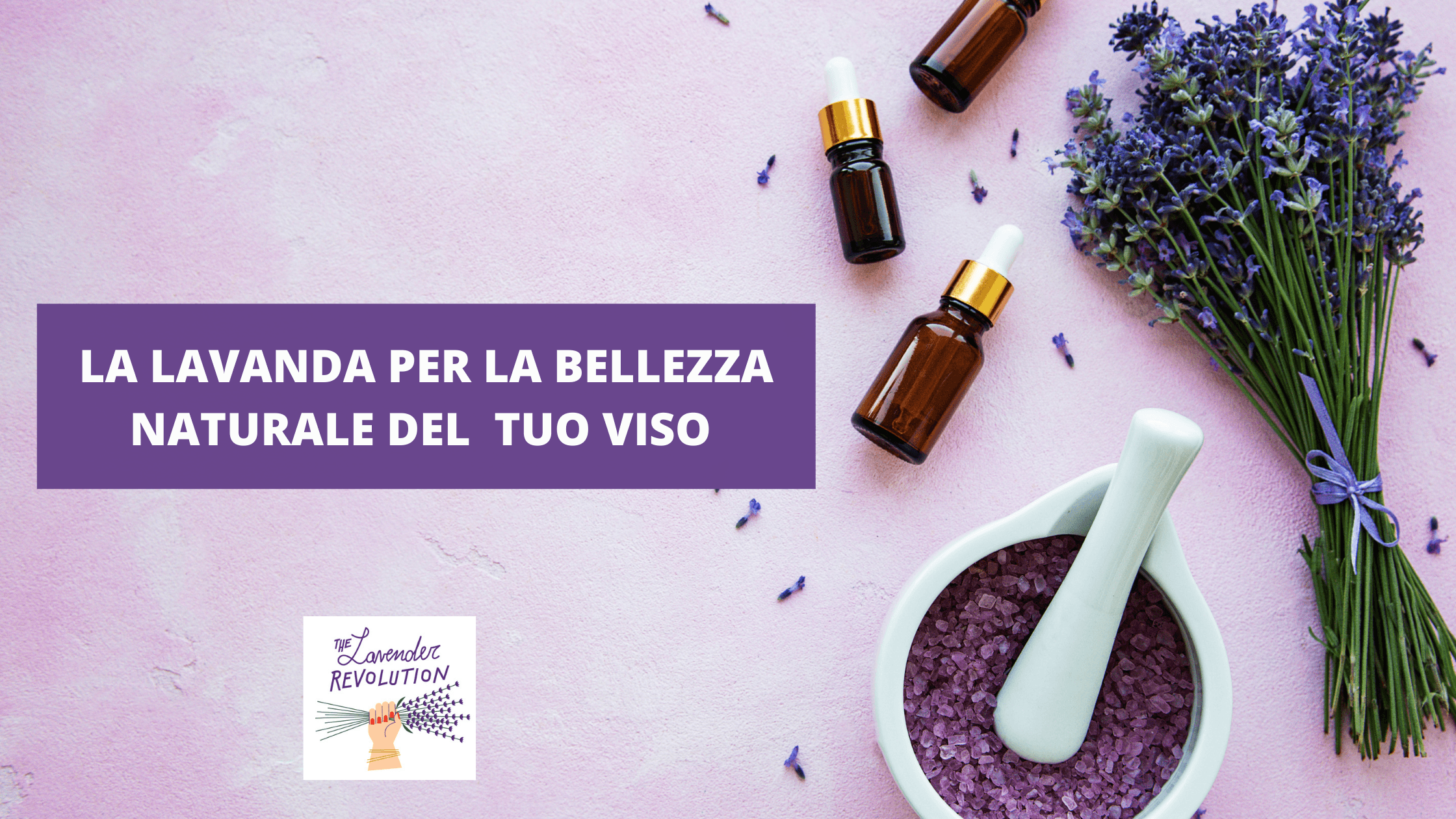 Routine viso alla lavanda The Lavender Revolution®: Olio Essenziale, Idrolato e Oleolito di Lavanda Bio per bellezza naturale, anti-età, pelle sensibile