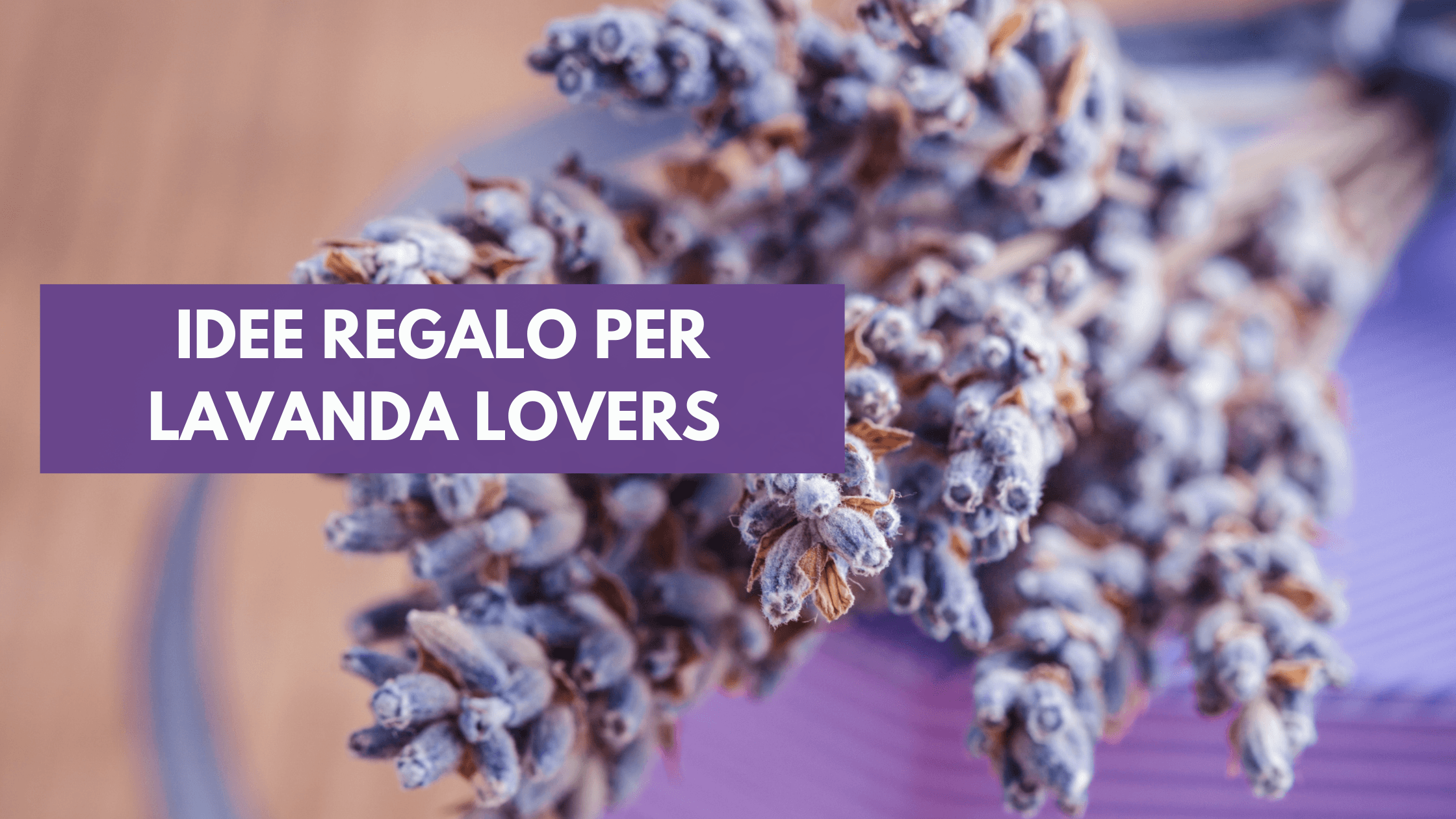 Idee regalo per chi ama la lavanda